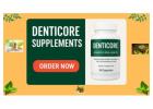 DentiCore Supplements–Everything You Need to Know Before Buying