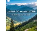 Jaipur to Manali Trip – Holiday in the Lap of Himalayas