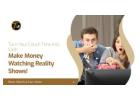Get Rewarded for Your TV Obsession: Earn Cash Watching Reality Shows! Get Rewarded for Your TV Obsession: Earn Cash Watching Reality Shows!
