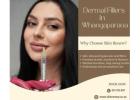 Dermal Fillers for Youthful Skin | Restore, Refresh, Rejuvenate