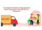 A Complete Guide to Choosing the Best Corporate Fruit Gift Box in Singapore
