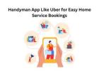 Handyman App Like Uber for Easy Home Service Bookings