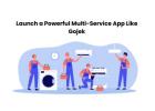 Launch a Powerful Multi-Service App Like Gojek