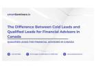 The Difference Between Cold Leads and Qualified Leads for Financial Advisors in Canada