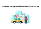 On Demand Taxi App Development | Build an Uber-Like App