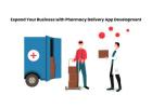 Expand Your Business with Medicine Delivery App Development
