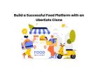 Build a Successful Food Platform with an UberEats Clone