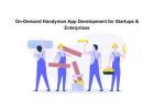 On-Demand Handyman App Development for Startups & Enterprises