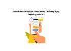 Launch Faster with Expert Food Delivery App Development