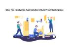 Uber For Handyman App Solution | Build Your Marketplace