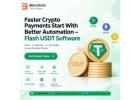 Faster Crypto Payments Start With Better Automation – Flash USDT Software