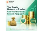 Your Crypto Business Is Growing. Can Your Payment System Keep Up?